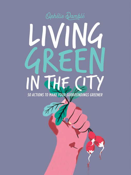 Title details for Living Green in the City by Ophelie Damblé - Available